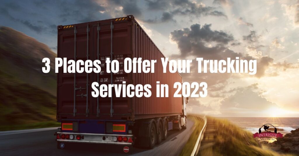 3 Places to Offer Your Trucking Services in 2023